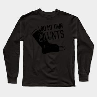 Stunts - Funny Broken Leg Get Well Soon Gift Long Sleeve T-Shirt